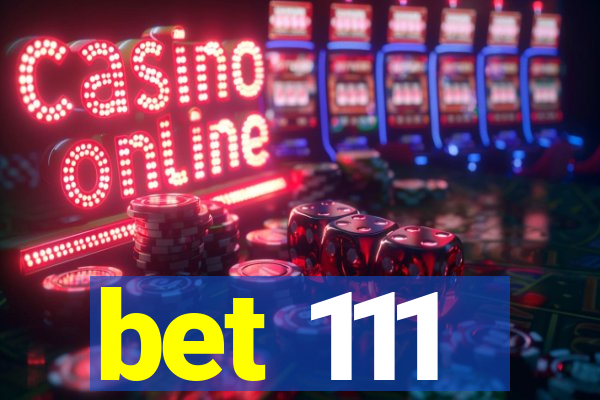 bet 111